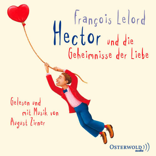 Hoerbuch Hector und die Geheimnisse der Liebe (Hectors Abenteuer 2) - François Lelord - August Zirner
