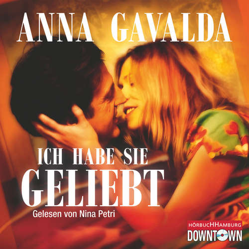 Hoerbuch Ich habe sie geliebt - Anna Gavalda - Nina Petri