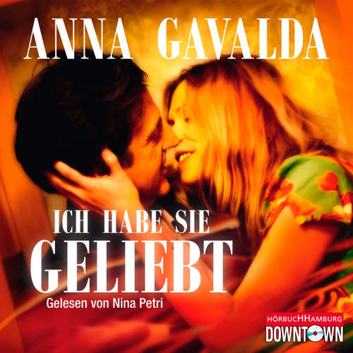 Hoerbuch Ich habe sie geliebt - Anna Gavalda - Nina Petri