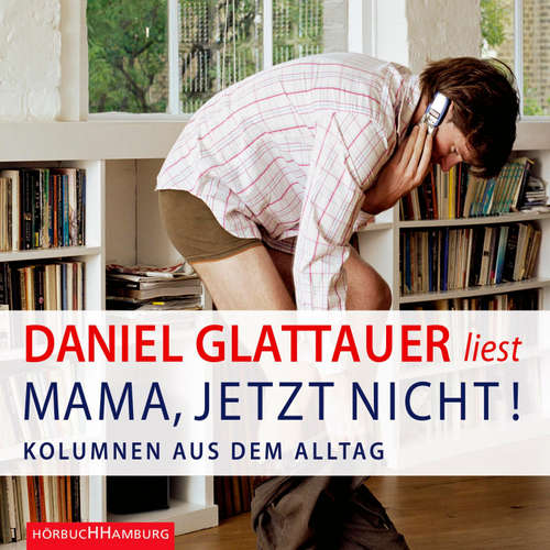Hoerbuch Mama, jetzt nicht! - Daniel Glattauer - Daniel Glattauer