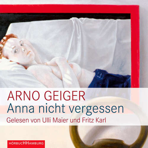 Hoerbuch Anna nicht vergessen - Arno Geiger - Ulli Maier