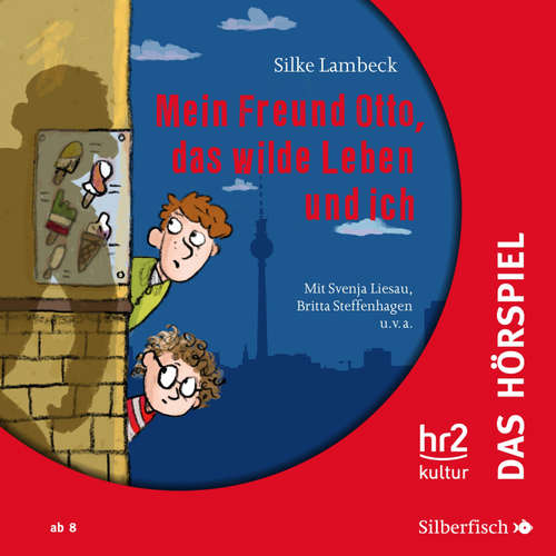 Hoerbuch Mein Freund Otto, das wilde Leben und ich - Das Hörspiel - Silke Lambeck - Svenja Liesau