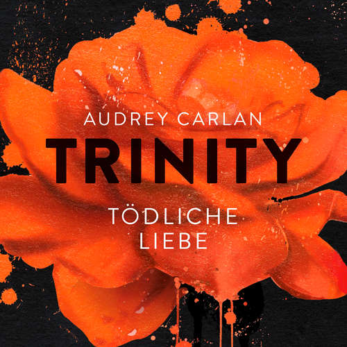 Hoerbuch Trinity - Tödliche Liebe (Die Trinity-Serie 3) - Audrey Carlan - Milan Scholl