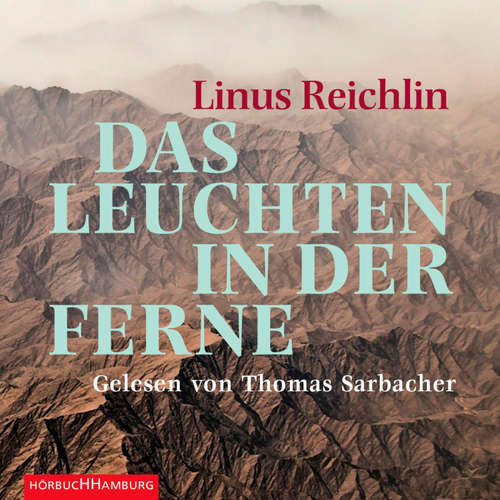 Hoerbuch Das Leuchten in der Ferne - Linus Reichlin - Thomas Sarbacher