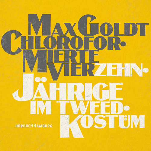 Hoerbuch Chloroformierte Vierzehnjährige im Tweed-Kostüm - Max Goldt - Max Goldt