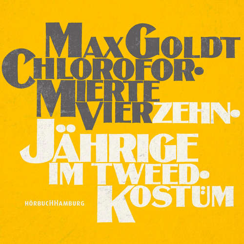 Hoerbuch Chloroformierte Vierzehnjährige im Tweed-Kostüm - Max Goldt - Max Goldt