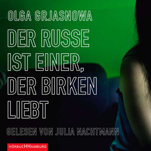 Hoerbuch Der Russe ist einer, der Birken liebt - Olga Grjasnowa - Julia Nachtmann