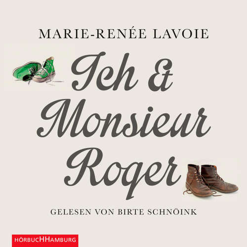 Hoerbuch Ich und Monsieur Roger - Marie-Renée Lavoie - Birte Schnöink