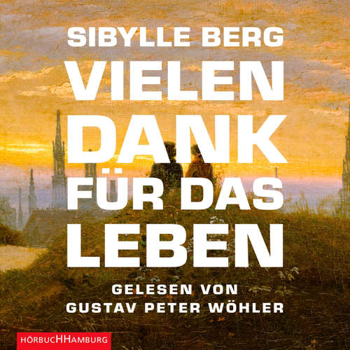 Hoerbuch Vielen Dank für das Leben - Sibylle Berg - Gustav Peter Wöhler