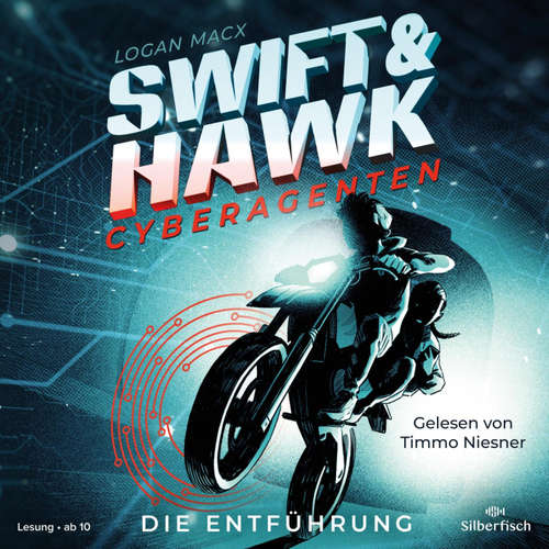 Hoerbuch Swift & Hawk, Cyberagenten 1: Die Entführung - Logan Macx - Timmo Niesner