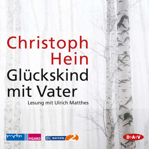 Hoerbuch Glückskind mit Vater (Lesung) - Christoph Hein - Ulrich Matthes