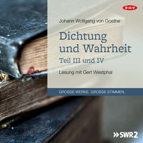 Hoerbuch Dichtung und Wahrheit - Teil III und IV (Lesung) - Johann Wolfgang von Goethe - Gert Westphal