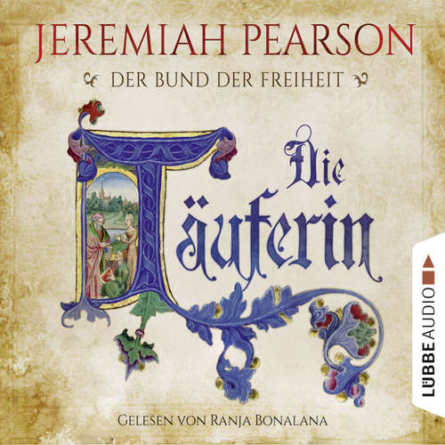 Hoerbuch Die Täuferin - Der Bund der Freiheit - Jeremiah Pearson - Ranja Bonalana Hoerbuch Die Täuferin - Der Bund der Freiheit - Jeremiah Pearson - Ranja Bonalana