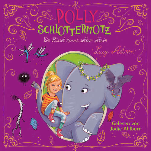 Hoerbuch Polly Schlottermotz 2: Ein Rüssel kommt selten allein - Lucy Astner - Jodie Ahlborn