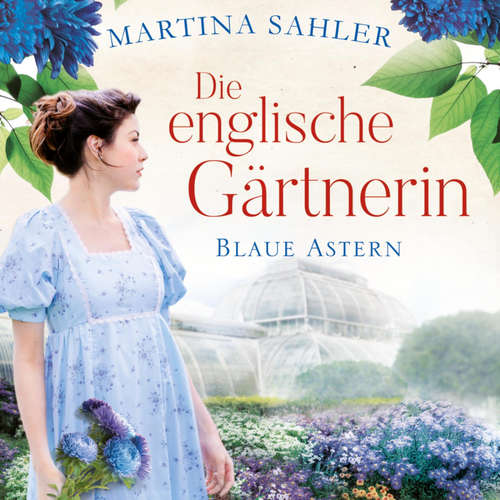 Hoerbuch Die englische Gärtnerin - Blaue Astern (Die Gärtnerin von Kew Gardens 1) - Martina Sahler - Elke Appelt
