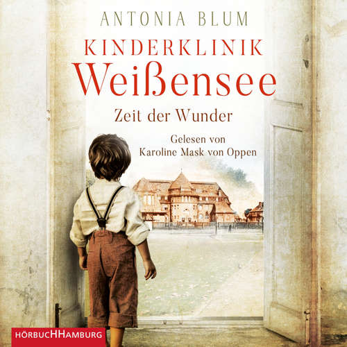 Hoerbuch Kinderklinik Weißensee – Zeit der Wunder (Die Kinderärztin 1) - Antonia Blum - Karoline Mask von Oppen