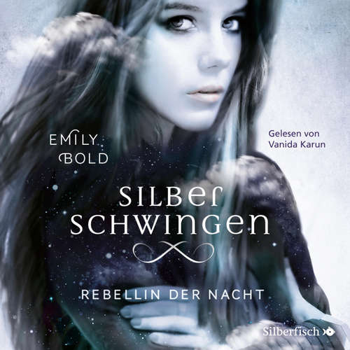 Hoerbuch Silberschwingen 2: Rebellin der Nacht - Emily Bold - Vanida Karun