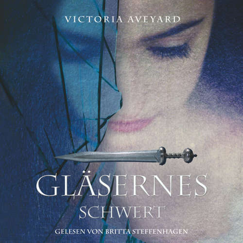 Hoerbuch Gläsernes Schwert  (Die Farben des Blutes 2) - Victoria Aveyard - Britta Steffenhagen