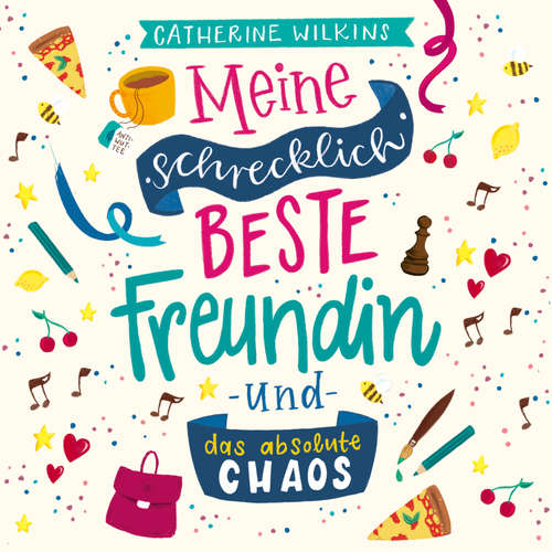 Hoerbuch Meine schrecklich beste Freundin und das absolute Chaos (Meine schrecklich beste Freundin 2) - Catherine Wilkins - Tabea Hilbert