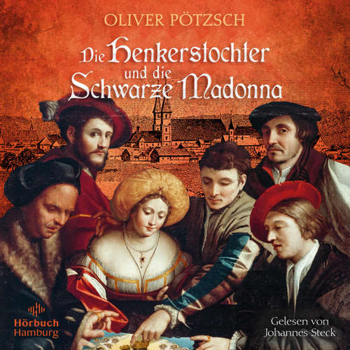Hoerbuch Die Henkerstochter und die Schwarze Madonna (Die Henkerstochter-Saga 9) - Oliver Pötzsch - Johannes Steck