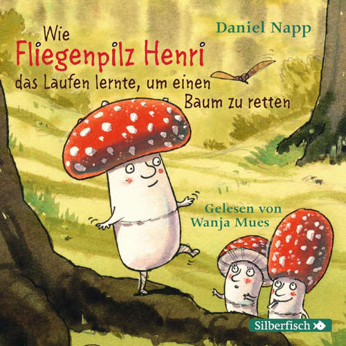 Hoerbuch Wie Fliegenpilz Henri das Laufen lernte, um einen Baum zu retten - Daniel Napp - Wanja Mues