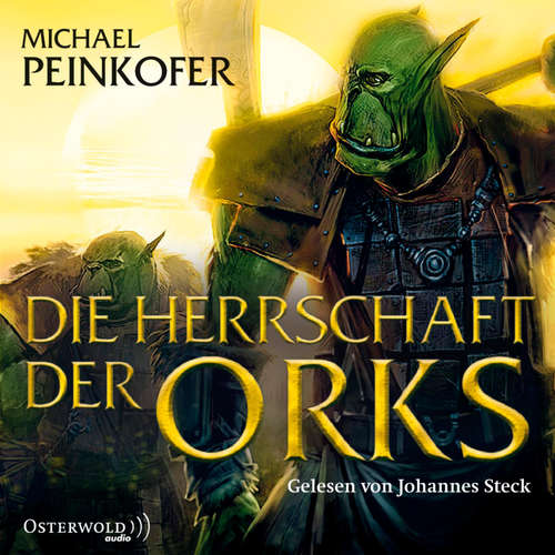 Hoerbuch Die Orks 4: Die Herrschaft der Orks - Michael Peinkofer - Johannes Steck