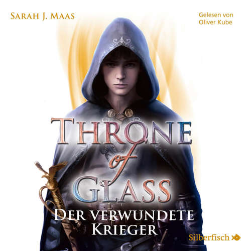Hoerbuch Throne of Glass 6: Der verwundete Krieger - Sarah J. Maas - Oliver Kube