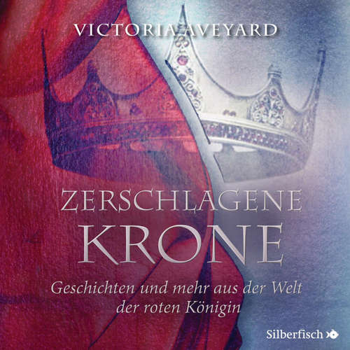 Hoerbuch Zerschlagene Krone - Geschichten und mehr aus der Welt der roten Königin (Die Farben des Blutes 5) - Victoria Aveyard - Julian Greis