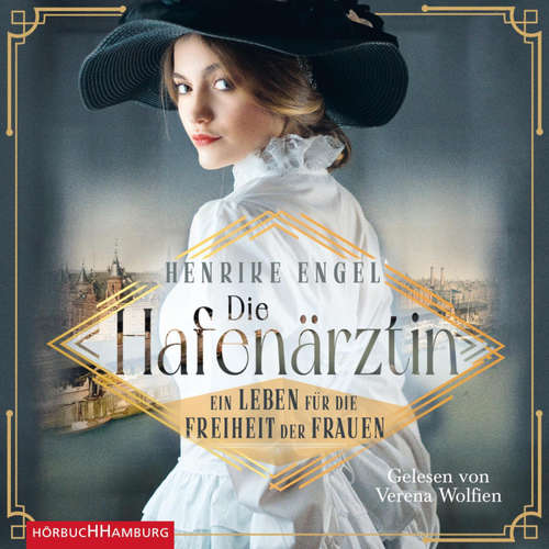 Hoerbuch Die Hafenärztin. Ein Leben für die Freiheit der Frauen (Hafenärztin 1) - Henrike Engel - Verena Wolfien