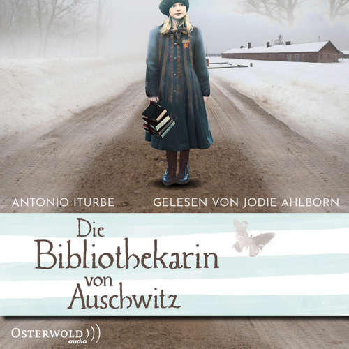Hoerbuch Die Bibliothekarin von Auschwitz - Antonio Iturbe - Jodie Ahlborn