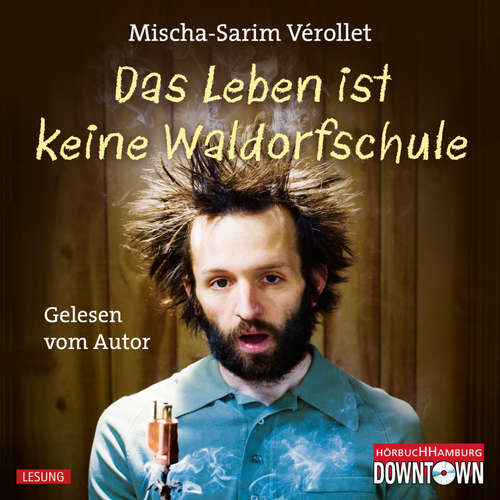 Hoerbuch Das Leben ist keine Waldorfschule - Mischa-Sarim Vérollet - Mischa-Sarim Vérollet