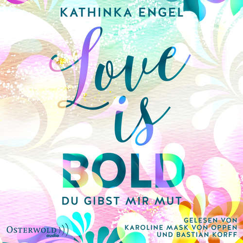 Hoerbuch Love Is Bold – Du gibst mir Mut (Love-Is-Reihe 2) - Kathinka Engel - Karoline Mask von Oppen