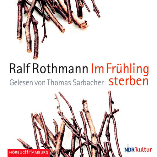 Hoerbuch Im Frühling sterben - Ralf Rothmann - Thomas Sarbacher