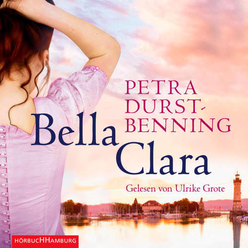 Hoerbuch Bella Clara (Die Jahrhundertwind-Trilogie 3) - Petra Durst-Benning - Ulrike Grote