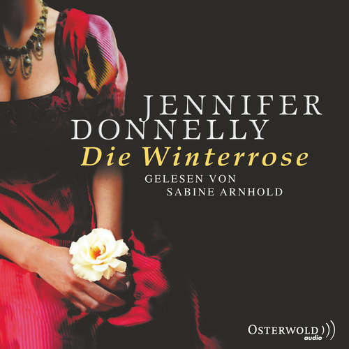 Hoerbuch Die Winterrose - Jennifer Donnelly - Sabine Arnhold