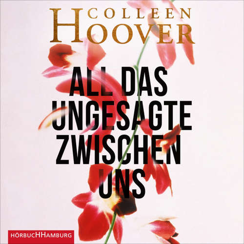 Hoerbuch All das Ungesagte zwischen uns - Colleen Hoover - Nina-Zofia Amerschläger