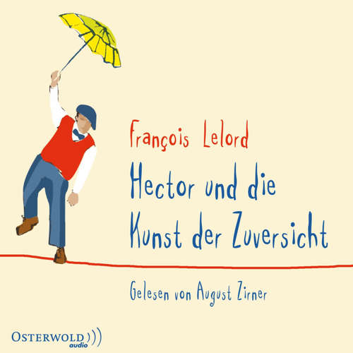 Hoerbuch Hector und die Kunst der Zuversicht (Hectors Abenteuer 8) - François Lelord - August Zirner