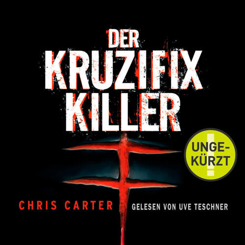 Hoerbuch Der Kruzifix-Killer (Ein Hunter-und-Garcia-Thriller 1) - Chris Carter - Uve Teschner