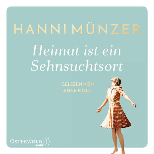 Hoerbuch Heimat ist ein Sehnsuchtsort  (Heimat-Saga 1) - Hanni Münzer - Anne Moll