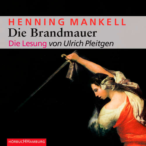 Hoerbuch Die Brandmauer (Ein Kurt-Wallander-Krimi 9) - Henning Mankell - Ulrich Pleitgen