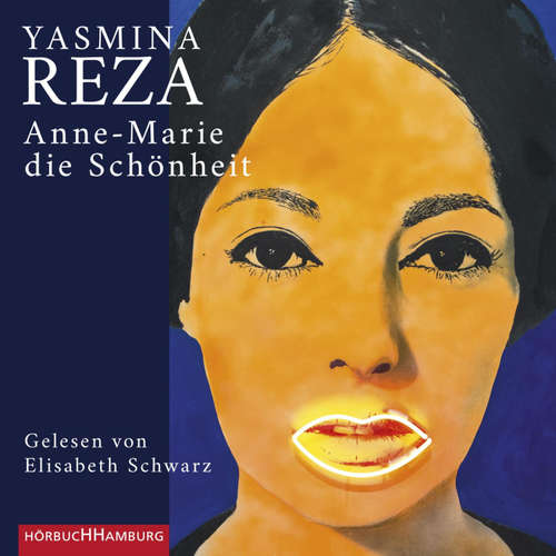 Hoerbuch Anne-Marie die Schönheit - Yasmina Reza - Elisabeth Schwarz