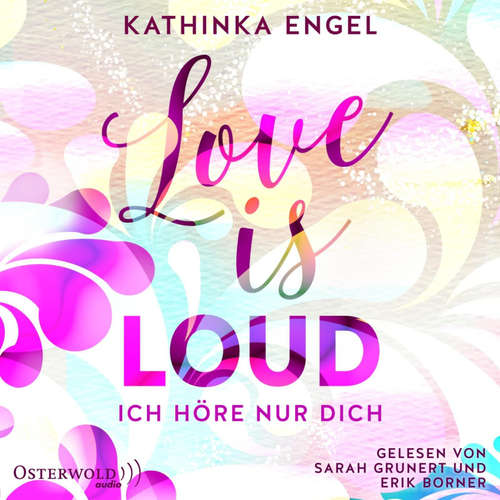 Hoerbuch Love Is Loud – Ich höre nur dich (Love-Is-Reihe 1) - Kathinka Engel - Sarah Grunert