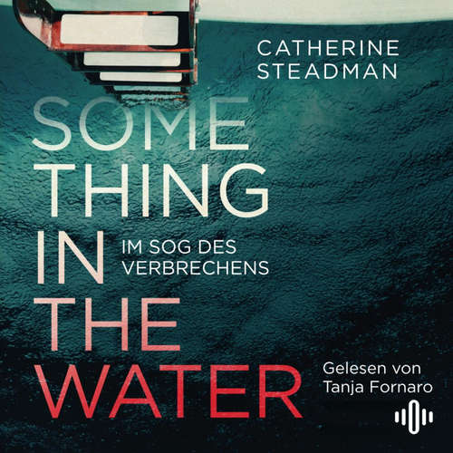 Hoerbuch Something in the Water – Im Sog des Verbrechens - Catherine Steadman - Tanja Fornaro