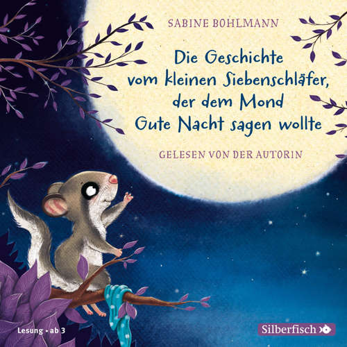 Hoerbuch Der kleine Siebenschläfer: Die Geschichte vom kleinen Siebenschläfer, der dem Mond Gute Nacht sagen wollte - Sabine Bohlmann - Sabine Bohlmann