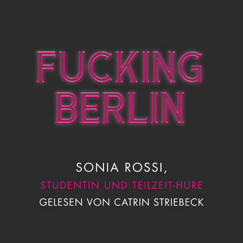 Hoerbuch Fucking Berlin - Sonia Rossi - Catrin Striebeck