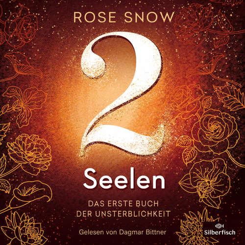 Hoerbuch Die Bücher der Unsterblichkeit 1: 2 Seelen. Das erste Buch der Unsterblichkeit - Rose Snow - Dagmar Bittner