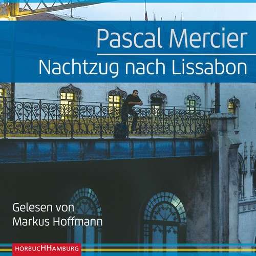 Hoerbuch Nachtzug nach Lissabon - Pascal Mercier - Markus Hoffmann