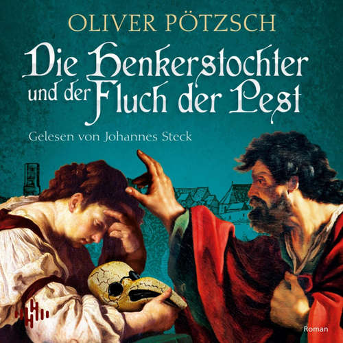 Hoerbuch Die Henkerstochter und der Fluch der Pest (Die Henkerstochter-Saga 8) - Oliver Pötzsch - Johannes Steck