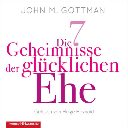 Hoerbuch Die 7 Geheimnisse der glücklichen Ehe - John M. Gottman - Helge Heynold