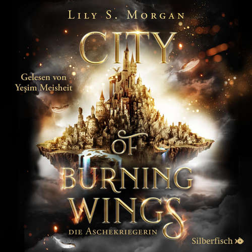 Hoerbuch City of Burning Wings. Die Aschekriegerin - Lily S. Morgan - Yeşim Meisheit